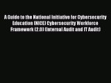 Read A Guide to the National Initiative for Cybersecurity Education (NICE) Cybersecurity Workforce