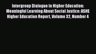 Read Intergroup Dialogue in Higher Education: Meaningful Learning About Social Justice: ASHE