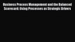 Read Business Process Management and the Balanced Scorecard: Using Processes as Strategic Drivers