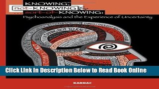 Read Knowing, Not-Knowing and Sort-of-Knowing: Psychoanalysis and the Experience of Uncertainty