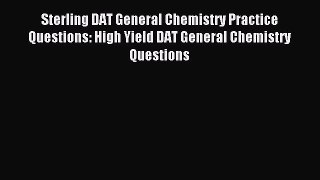 Read Sterling DAT General Chemistry Practice Questions: High Yield DAT General Chemistry Questions