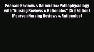 Read Pearson Reviews & Rationales: Pathophysiology with Nursing Reviews & Rationales (3rd Edition)