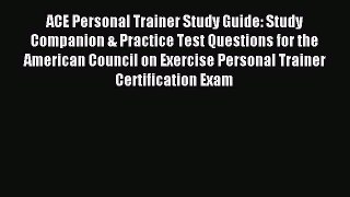 Read ACE Personal Trainer Study Guide: Study Companion & Practice Test Questions for the American