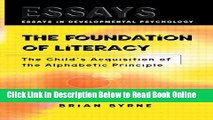 Read The Foundation of Literacy: The Child s Acquisition of the Alphabetic Principle (Essays in