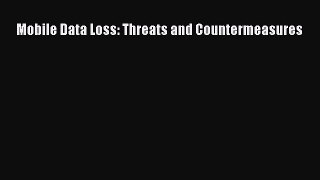 Read Mobile Data Loss: Threats and Countermeasures Ebook Free