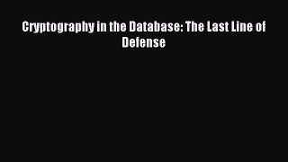 Read Cryptography in the Database: The Last Line of Defense PDF Free