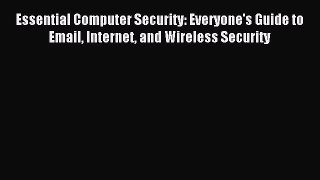 Download Essential Computer Security: Everyone's Guide to Email Internet and Wireless Security