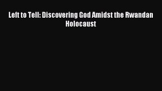 Download Left to Tell: Discovering God Amidst the Rwandan Holocaust PDF Online