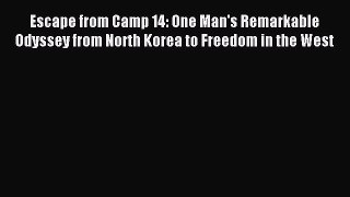 Download Escape from Camp 14: One Man's Remarkable Odyssey from North Korea to Freedom in the
