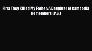 Read First They Killed My Father: A Daughter of Cambodia Remembers (P.S.) Ebook Free