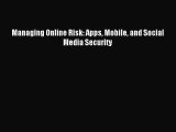 Download Managing Online Risk: Apps Mobile and Social Media Security Ebook Free