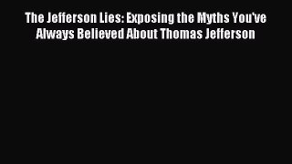 Read The Jefferson Lies: Exposing the Myths You've Always Believed About Thomas Jefferson Ebook