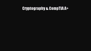 Read Cryptography & CompTIA A+ Ebook Free