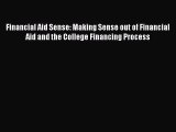 Read Financial Aid Sense: Making Sense out of Financial Aid and the College Financing Process