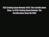 Read CCS Coding Exam Review 2010: The Certification Step 1e (CCS Coding Exam Review: The Certification