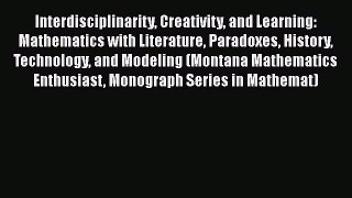 Read Interdisciplinarity Creativity and Learning: Mathematics with Literature Paradoxes History