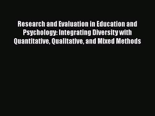 Read Research and Evaluation in Education and Psychology: Integrating Diversity with Quantitative