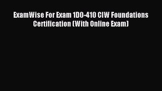 Read ExamWise For Exam 1D0-410 CIW Foundations Certification (With Online Exam) Ebook Free