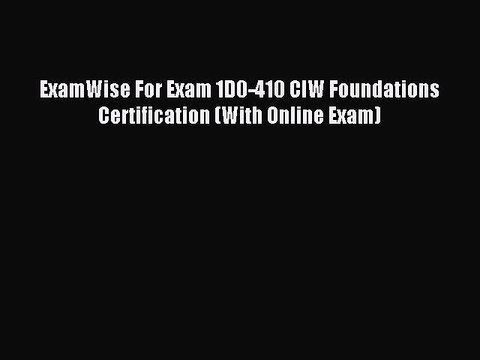 Read ExamWise For Exam 1D0-410 CIW Foundations Certification (With Online Exam) Ebook Free
