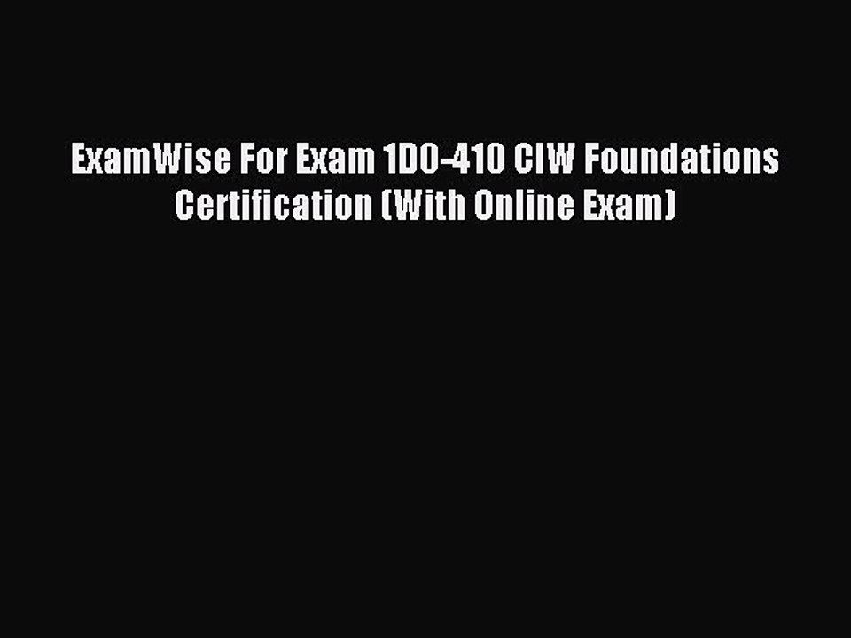 Read ExamWise For Exam 1D0-410 CIW Foundations Certification (With Online Exam) Ebook Free