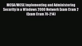 Read MCSA/MCSE Implementing and Administering Security in a Windows 2000 Network Exam Cram