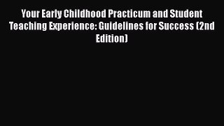 Read Your Early Childhood Practicum and Student Teaching Experience: Guidelines for Success