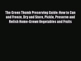 [PDF] The Green Thumb Preserving Guide: How to Can and Freeze Dry and Store Pickle Preserve