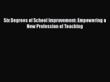 Download Six Degrees of School Improvement: Empowering a New Profession of Teaching Ebook Free