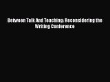 Read Between Talk And Teaching: Reconsidering the Writing Conference Ebook Free