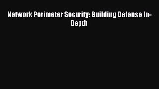 Download Network Perimeter Security: Building Defense In-Depth PDF Online