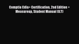 Read Comptia Cdia+ Certification 2nd Edition + Measureup Student Manual (ILT) Ebook Free