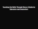 Read Teaching Life Skills Through Chess: A Guide for Educators and Counselors Ebook Free