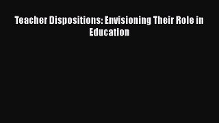 Read Teacher Dispositions: Envisioning Their Role in Education Ebook Free