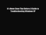 Download It's Never Done That Before: A Guide to Troubleshooting Windows XP PDF Free