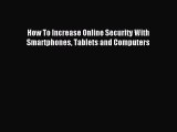 Download How To Increase Online Security With Smartphones Tablets and Computers Ebook Online