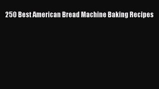 [PDF] 250 Best American Bread Machine Baking Recipes Download Full Ebook