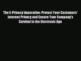 Read The E-Privacy Imperative: Protect Your Customers' Internet Privacy and Ensure Your Company's