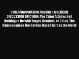 Download CYBER VACCINATION: VOLUME 1 A GENERAL DISCUSSION ON CYBER: The Cyber Attacks Had Nothing