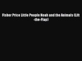PDF Fisher Price Little People Noah and the Animals (Lift-the-Flap)  EBook