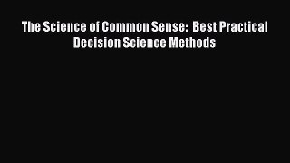 Download The Science of Common Sense:  Best Practical Decision Science Methods Ebook Free