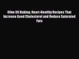 [PDF] Olive Oil Baking: Heart-Healthy Recipes That Increase Good Cholesterol and Reduce Saturated