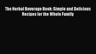 [PDF] The Herbal Beverage Book: Simple and Delicious Recipes for the Whole Family Read Online