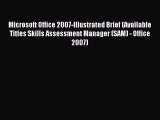 Read Microsoft Office 2007-Illustrated Brief (Available Titles Skills Assessment Manager (SAM)