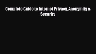 Read Complete Guide to Internet Privacy Anonymity & Security PDF Online