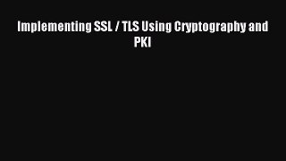 Read Implementing SSL / TLS Using Cryptography and PKI PDF Free