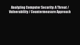 Read Analyzing Computer Security: A Threat / Vulnerability / Countermeasure Approach Ebook