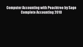 Read Computer Accounting with Peachtree by Sage Complete Accounting 2010 Ebook Free