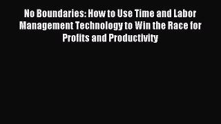 Read No Boundaries: How to Use Time and Labor Management Technology to Win the Race for Profits