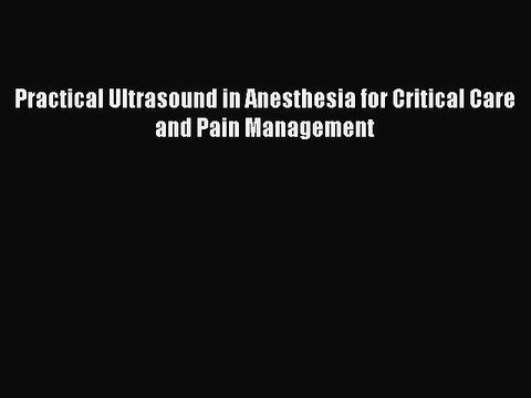 Download Practical Ultrasound in Anesthesia for Critical Care and Pain Management Ebook Free