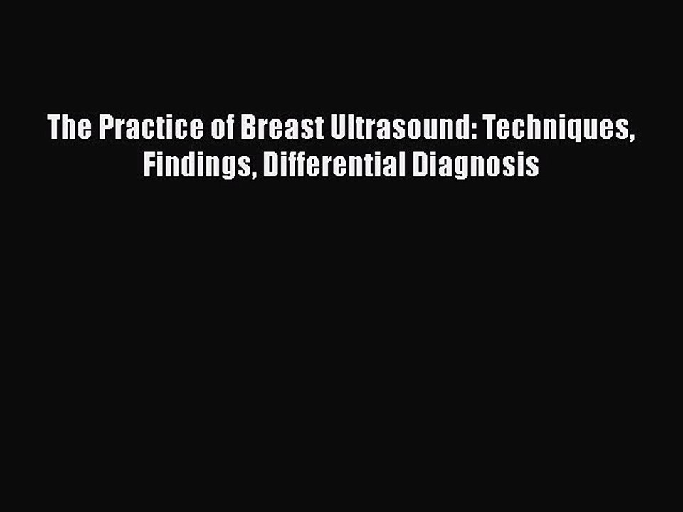 Read The Practice of Breast Ultrasound: Techniques Findings Differential Diagnosis PDF Online
